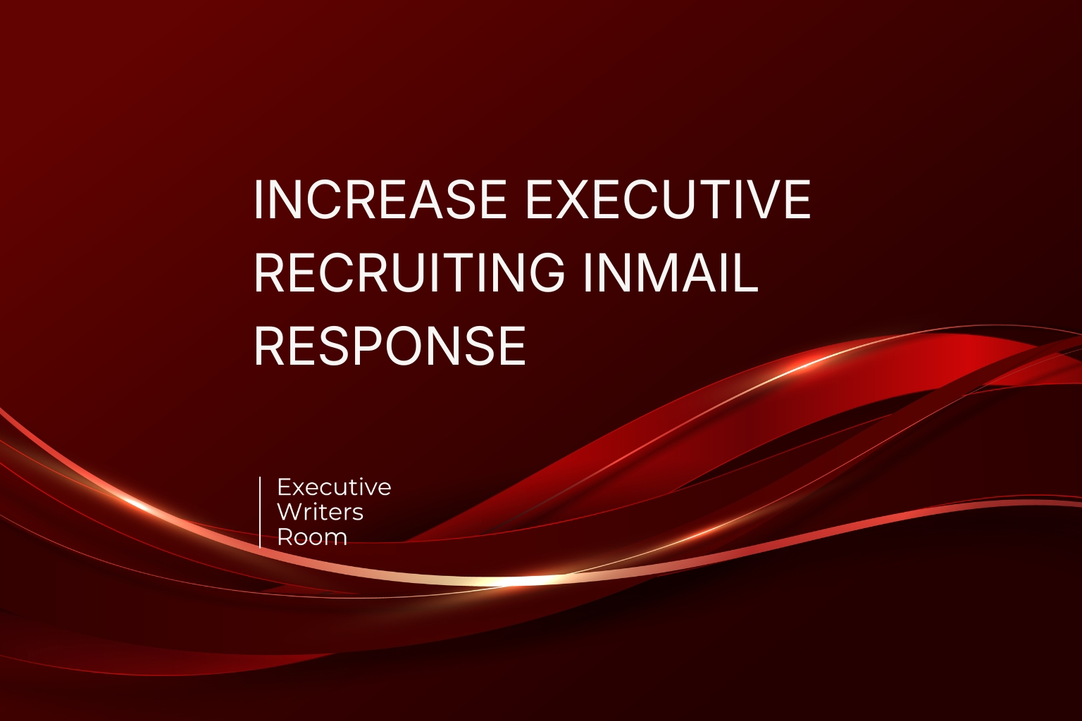 INCREASE EXECUTIVE RECRUITING INMAIL RESPONSE