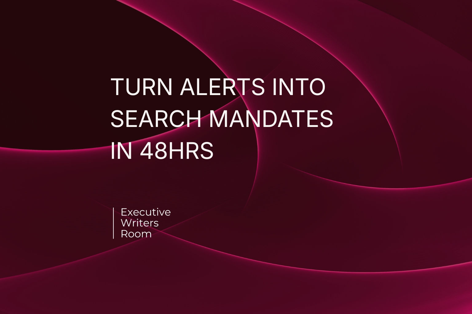 TURN ALERTS INTO SEARCH MANDATES IN 48HRS